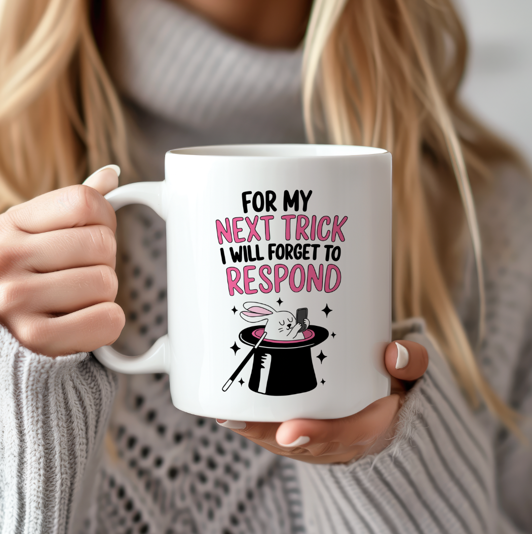 Funny Mug, For my next trick i will forget to reply