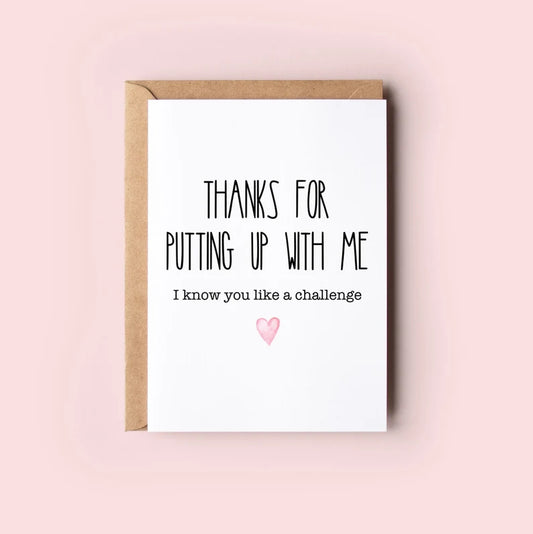 Funny Valentines Day Card, Thanks for putting up with me